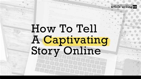 How to tell a captivating story .